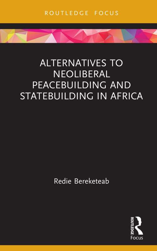 Book cover of Alternatives to Neoliberal Peacebuilding and Statebuilding in Africa (Routledge Studies in African Development)