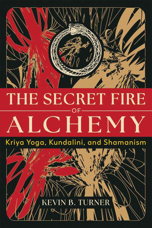 Book cover of The Secret Fire of Alchemy: Kriya Yoga, Kundalini, and Shamanism