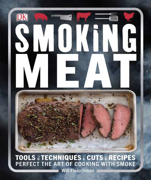 Book cover of Smoking Meat: Tools - Techniques - Cuts - Recipes; Perfect the Art of Cooking with Smoke
