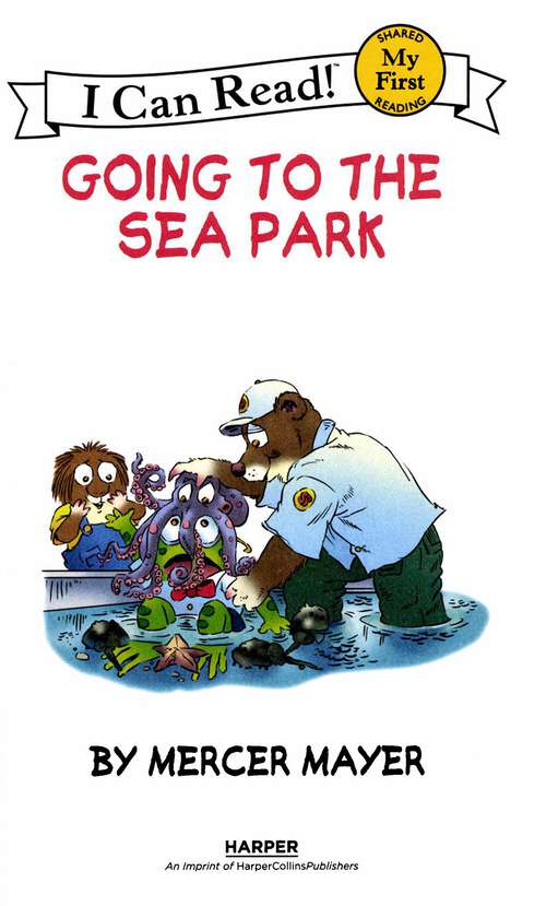Book cover of Little Critter Going to the Sea Park: Critters Who Care, Going To The Firehouse, This Is My Town, Going To The Sea Park, To The Rescue (My First I Can Read Ser.)