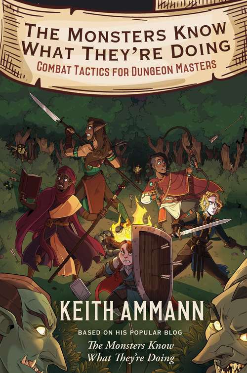 The Monsters Know What They're Doing: Combat Tactics for Dungeon Masters (The Monsters Know What They’re Doing #1)