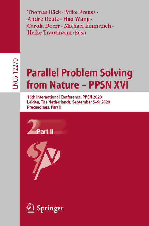 Parallel Problem Solving from Nature – PPSN XVI: 16th International Conference, PPSN 2020, Leiden, The Netherlands, September 5-9, 2020, Proceedings, Part II (Lecture Notes in Computer Science #12270)