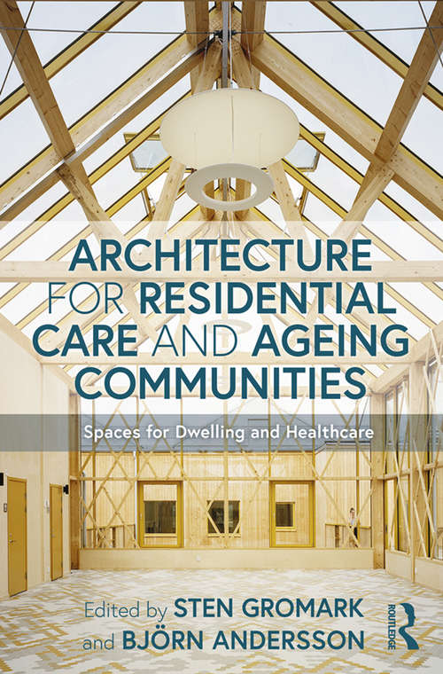 Book cover of Architecture for Residential Care and Ageing Communities: Spaces for Dwelling and Healthcare