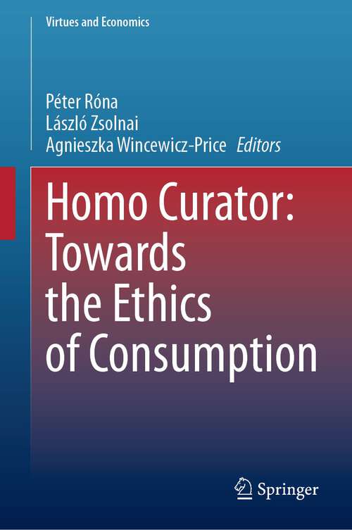 Book cover of Homo Curator: Towards the Ethics of Consumption (1st ed. 2024) (Virtues and Economics #8)