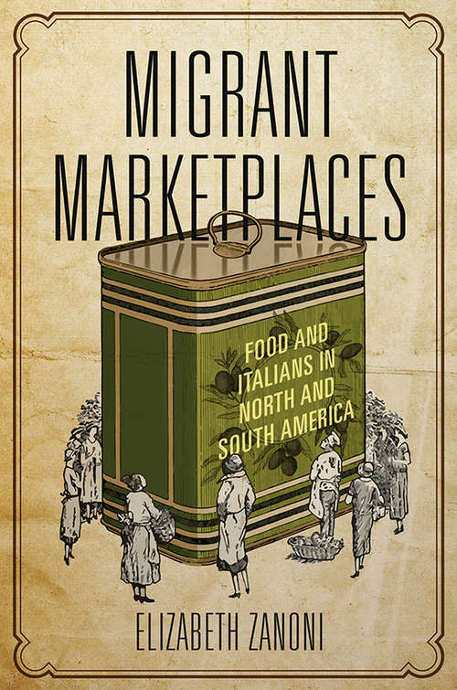 Book cover of Migrant Marketplaces: Food and Italians in North and South America