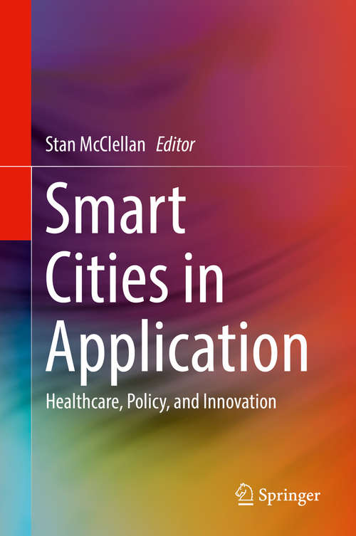 Book cover of Smart Cities in Application: Healthcare, Policy, and Innovation (1st ed. 2020)