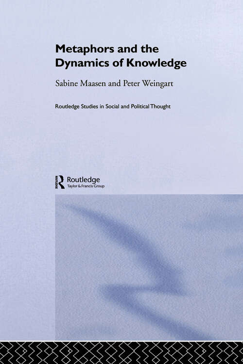 Metaphor and the Dynamics of Knowledge (Routledge Studies in Social and Political Thought)