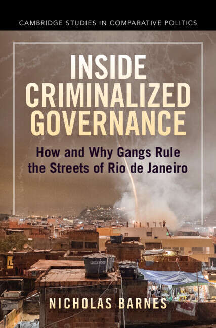 Book cover of Inside Criminalized Governance: How and Why Gangs Rule the Streets of Rio de Janeiro (Cambridge Studies in Comparative Politics)