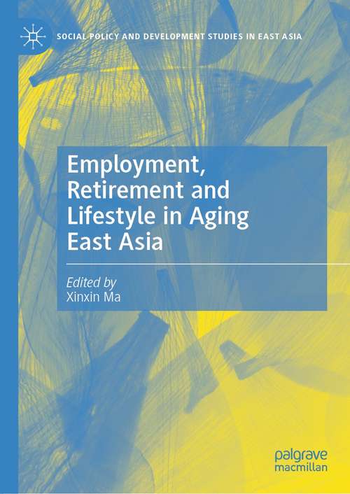 Book cover of Employment, Retirement and Lifestyle in Aging East Asia (1st ed. 2021) (Social Policy and Development Studies in East Asia)
