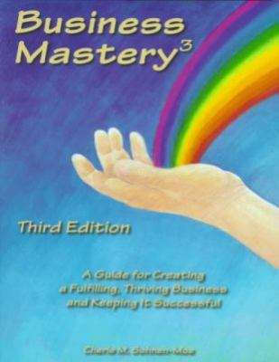 Book cover of Business Mastery: A Guide for Creating a Fulfilling, Thriving Business and Keeping It Successful (3rd edition)