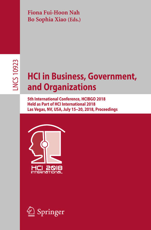 HCI in Business, Government, and Organizations: 5th International Conference, HCIBGO 2018, Held as Part of HCI International 2018, Las Vegas, NV, USA, July 15-20, 2018, Proceedings (Lecture Notes in Computer Science #10923)