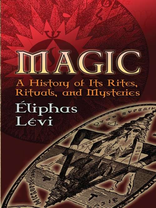 Magic: A History of Its Rites, Rituals, and Mysteries