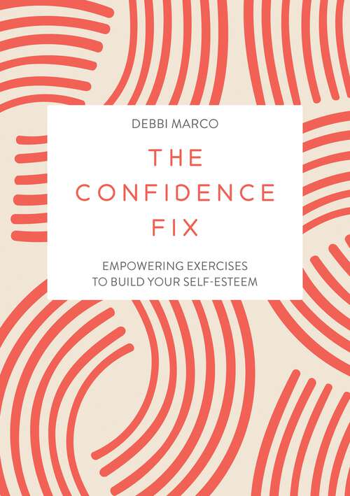 Book cover of The Confidence Fix: Empowering Exercises to Build Your Self-Esteem