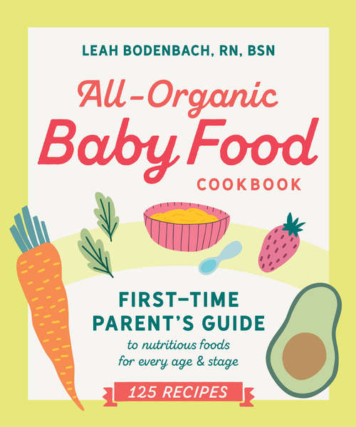Book cover of All-Organic Baby Food Cookbook: First Time Parent's Guide to Nutritious Foods for Every Age and Stage