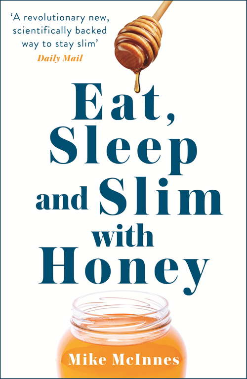 Book cover of Eat, Sleep And Slim With Honey: The new scientific breakthrough