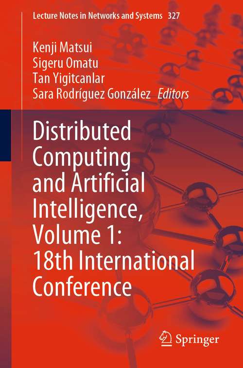Book cover of Distributed Computing and Artificial Intelligence, Volume 1: 18th International Conference (1st ed. 2022) (Lecture Notes in Networks and Systems #327)