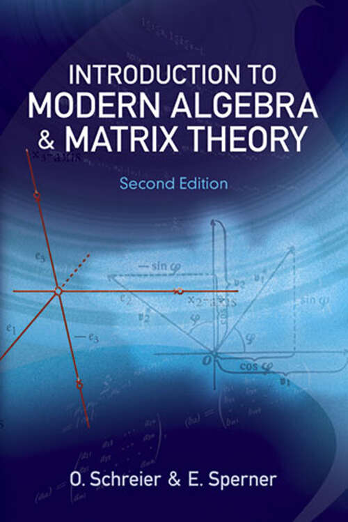 Introduction to Modern Algebra and Matrix Theory: Second Edition