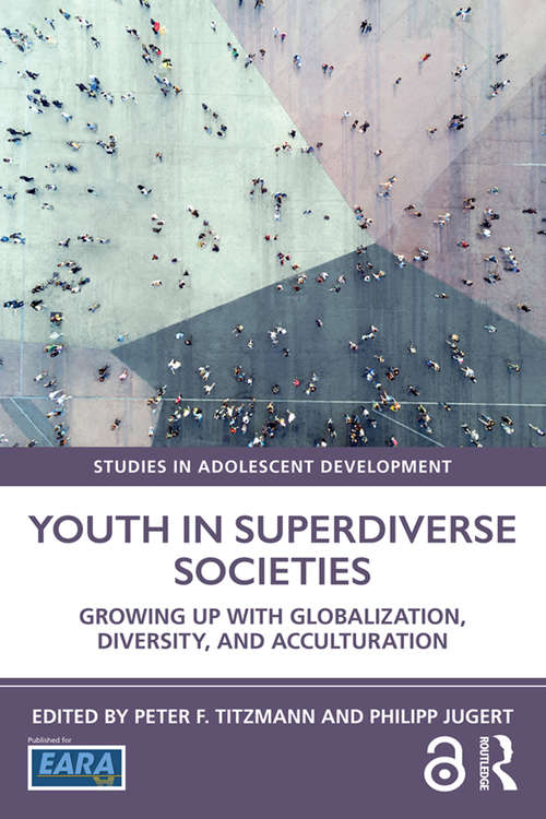 Youth in Superdiverse Societies: Growing up with globalization, diversity, and acculturation (Studies in Adolescent Development)