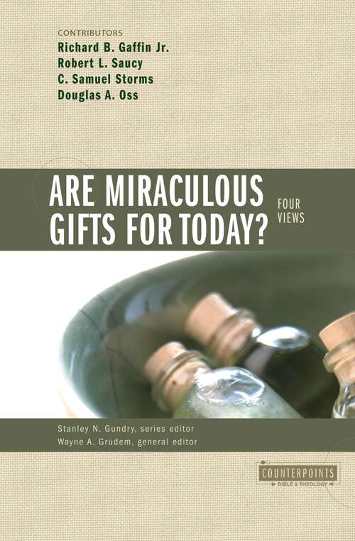 Are Miraculous Gifts for Today?: 4 Views (Counterpoints: Bible and Theology)