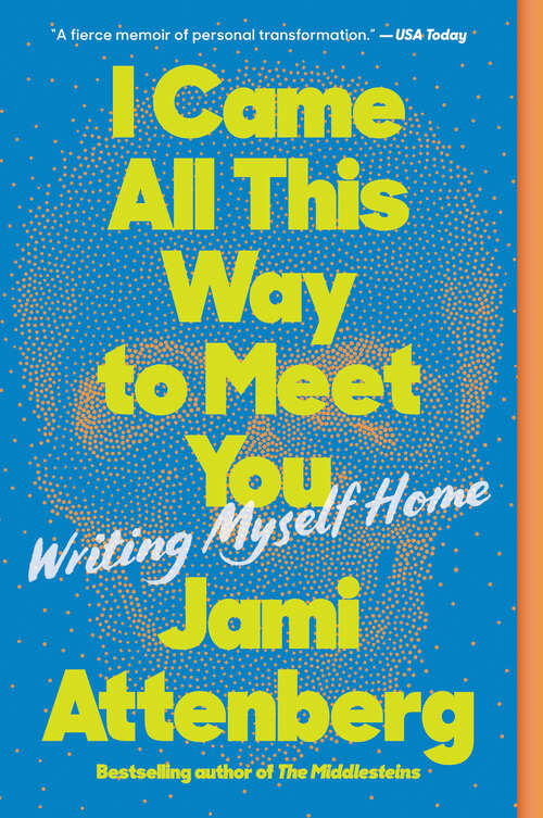Book cover of I Came All This Way to Meet You: Writing Myself Home