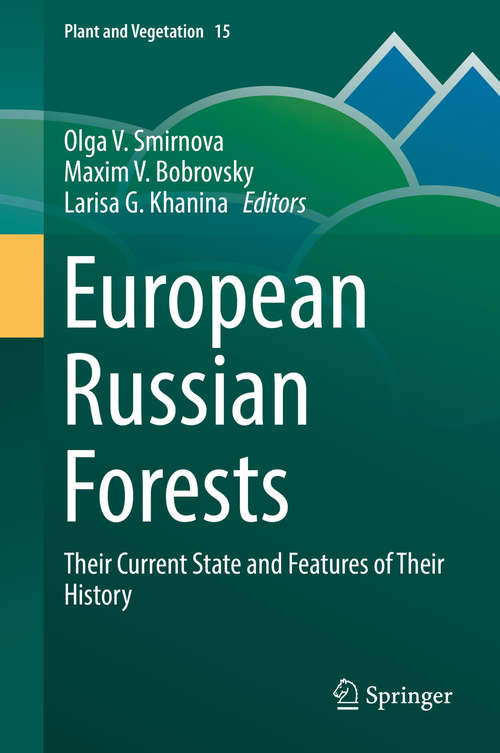 European Russian Forests: Their Current State And Features Of Their History (Plant And Vegetation Ser. #15)