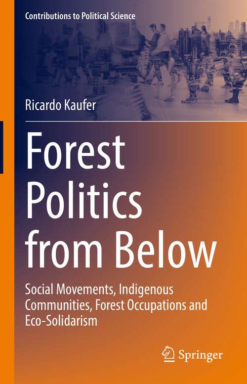 Book cover of Forest Politics from Below: Social Movements, Indigenous Communities, Forest Occupations and Eco-Solidarism (1st ed. 2023) (Contributions to Political Science)