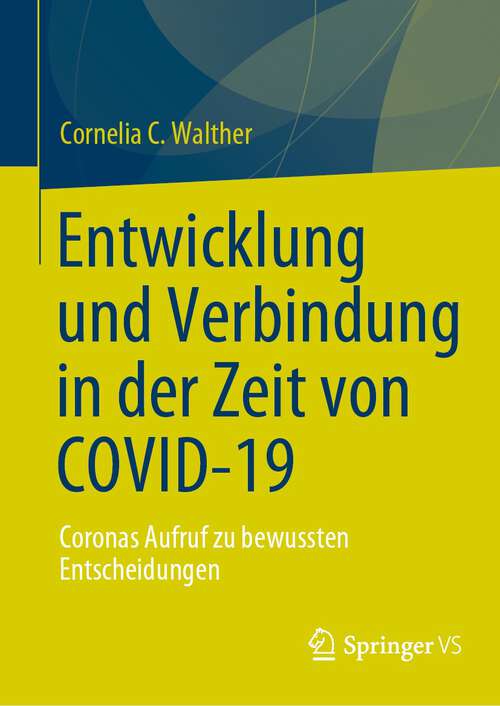 Book cover of Entwicklung und Verbindung in der Zeit von COVID-19: Coronas Aufruf zu bewussten Entscheidungen (1. Aufl. 2023)