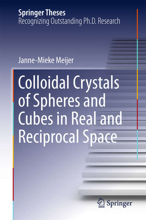 Colloidal Crystals of Spheres and Cubes in Real and Reciprocal Space (Springer Theses)