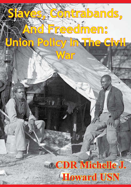 Slaves, Contrabands, And Freedmen: Union Policy In The Civil War