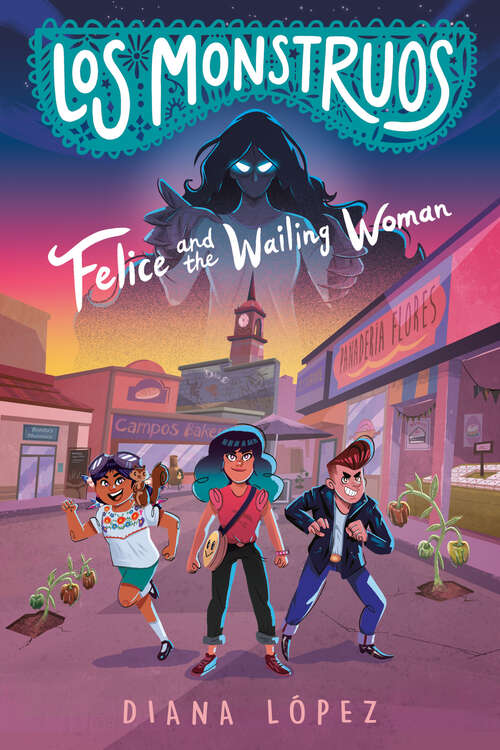 Book cover of Los Monstruos: Felice and the Wailing Woman (Los Monstruos)