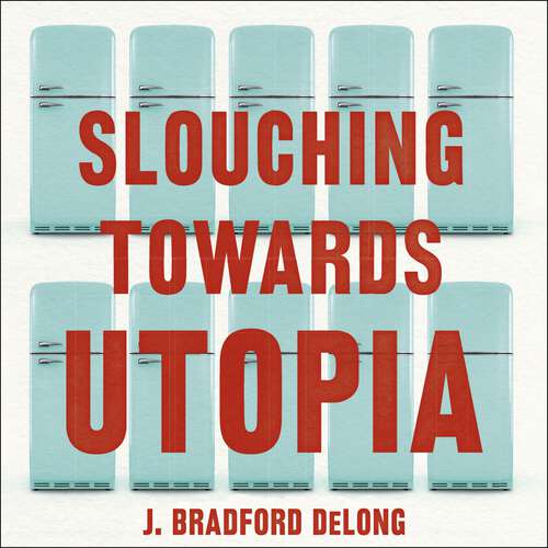 Book cover of Slouching Towards Utopia: An Economic History of the Twentieth Century