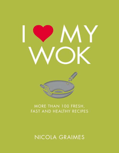 Book cover of I Love My Wok: More Than 100 Fresh, Fast and Healthy Recipes
