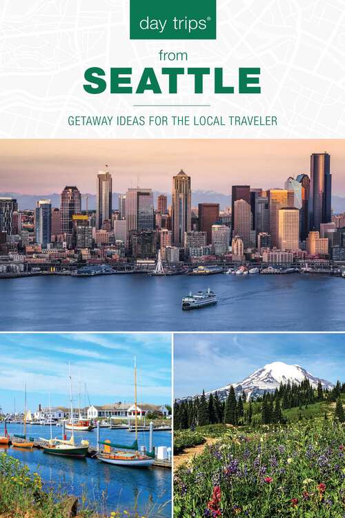 Book cover of Day Trips® from Seattle: Getaway Ideas For The Local Traveler (2nd Edition) (Day Trips Series)