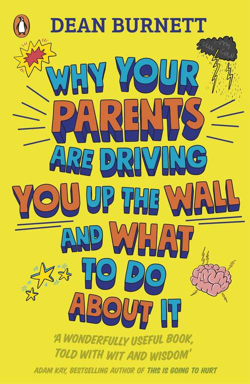Book cover of Why Your Parents Are Driving You Up the Wall and What To Do About It: THE BOOK EVERY TEENAGER NEEDS TO READ