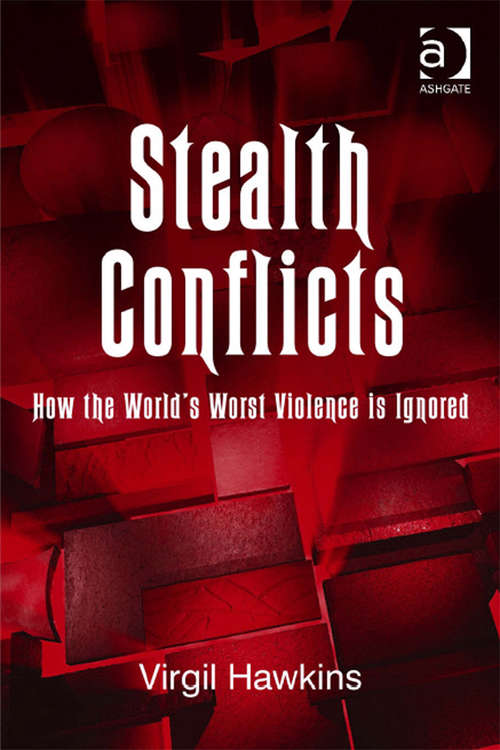 Stealth Conflicts: How the World's Worst Violence Is Ignored