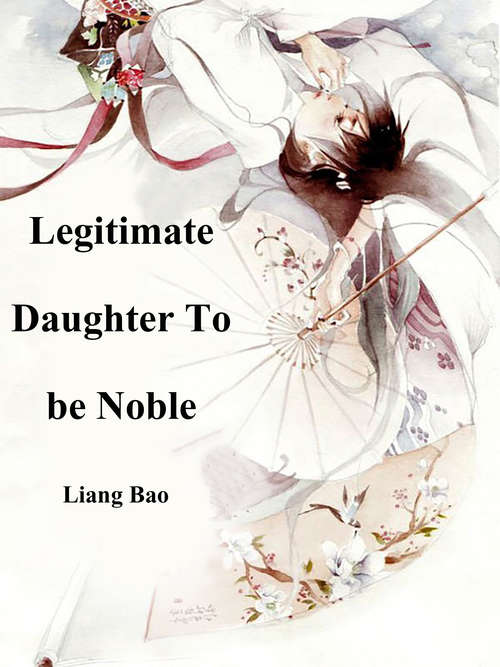 Book cover of Legitimate Daughter To be Noble: Volume 1 (Volume 1 #1)