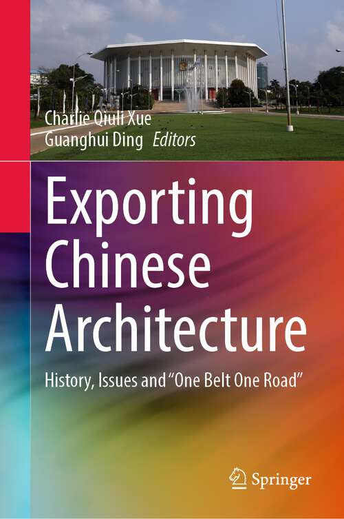 Book cover of Exporting Chinese Architecture: History, Issues and “One Belt One Road” (1st ed. 2022)