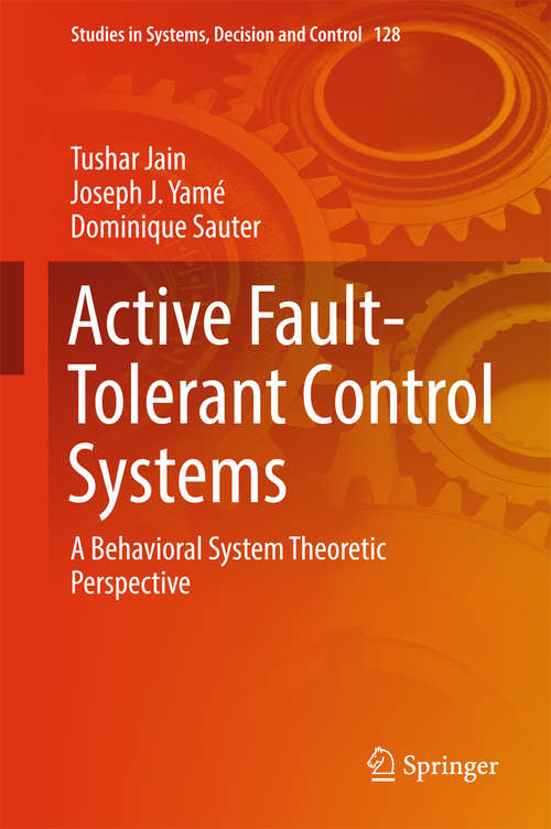 Active Fault-Tolerant Control Systems: A Behavioral System Theoretic Perspective (Studies in Systems, Decision and Control #128)