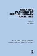 Creative Planning of Special Library Facilities (Routledge Library Editions: Library and Information Science #25)