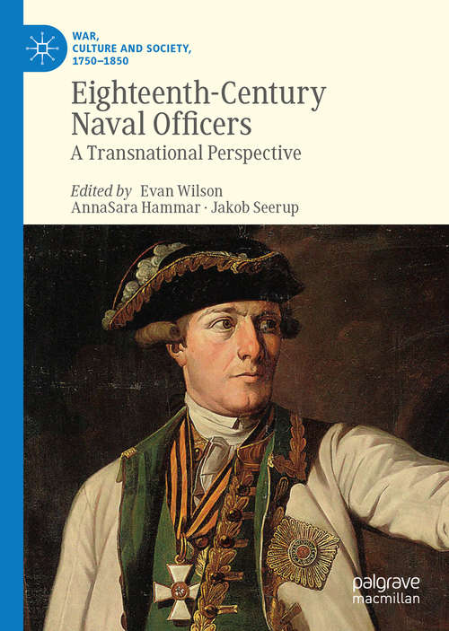 Eighteenth-Century Naval Officers: A Transnational Perspective (War, Culture and Society, 1750 –1850)