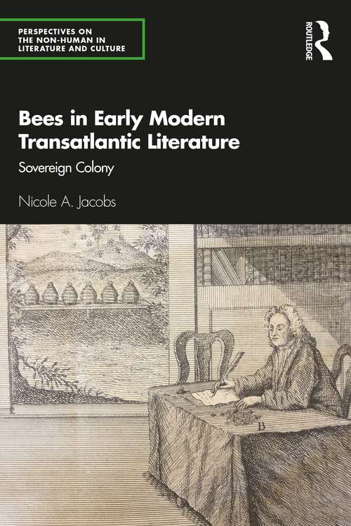 Bees in Early Modern Transatlantic Literature: Sovereign Colony (Perspectives on the Non-Human in Literature and Culture)