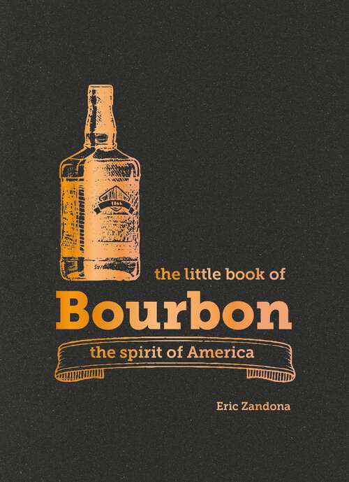 Book cover of The Little Book of Bourbon: The spirit of America