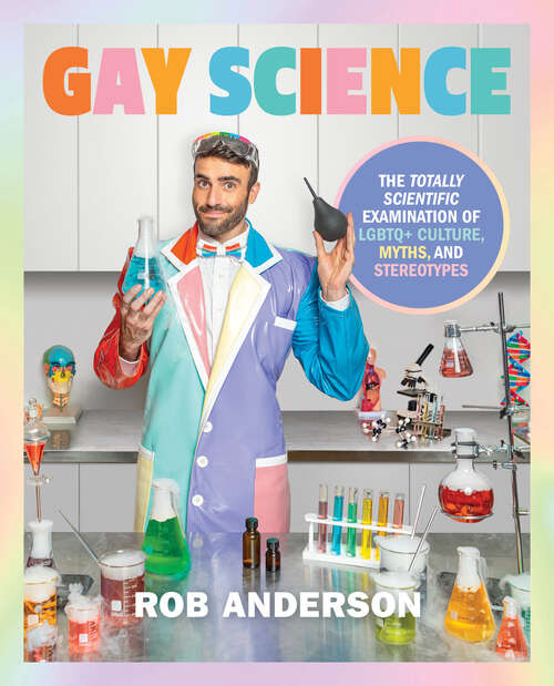 Book cover of Gay Science: The Totally Scientific Examination of LGBTQ+ Culture, Myths, and Stereotypes