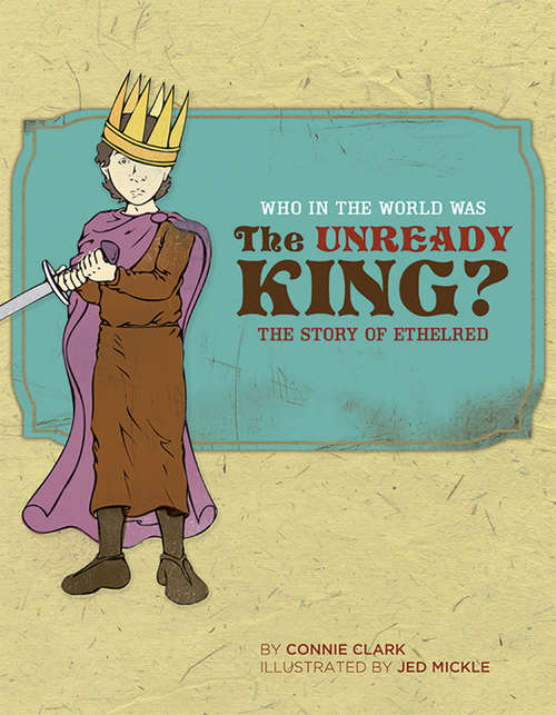 Who in the World Was The Unready King?: The Story of Ethelred (Who in the World)