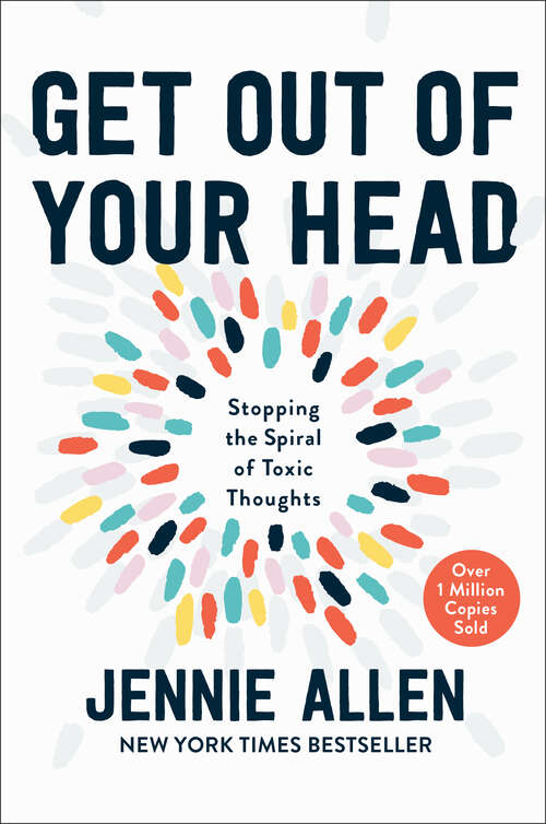 Book cover of Get Out of Your Head: Stopping the Spiral of Toxic Thoughts