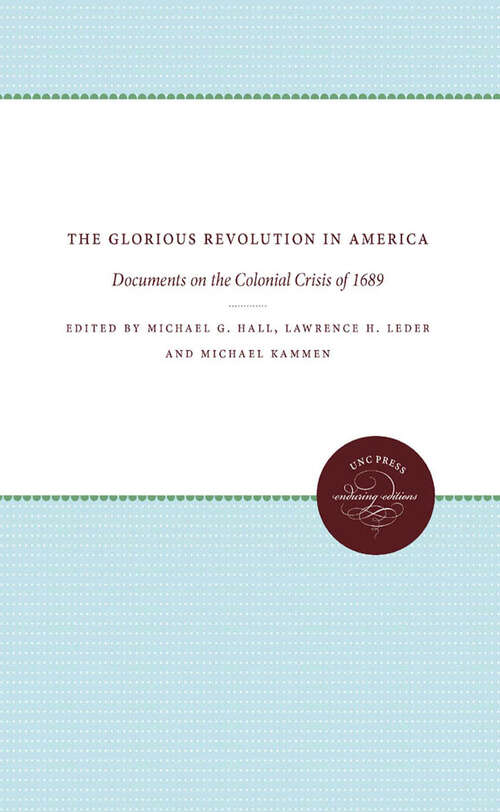 The Glorious Revolution in America: Documents on the Colonial Crisis of 1689 (Published by the Omohundro Institute of Early American History and Culture and the University of North Carolina Press)