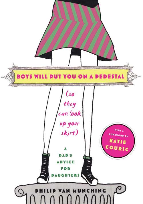 Book cover of Boys Will Put You on a Pedestal (So They Can Look Up Your Skirt)
