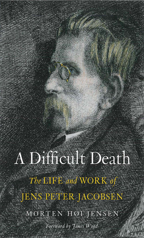Difficult Death: The Life and Work of Jens Peter Jacobsen
