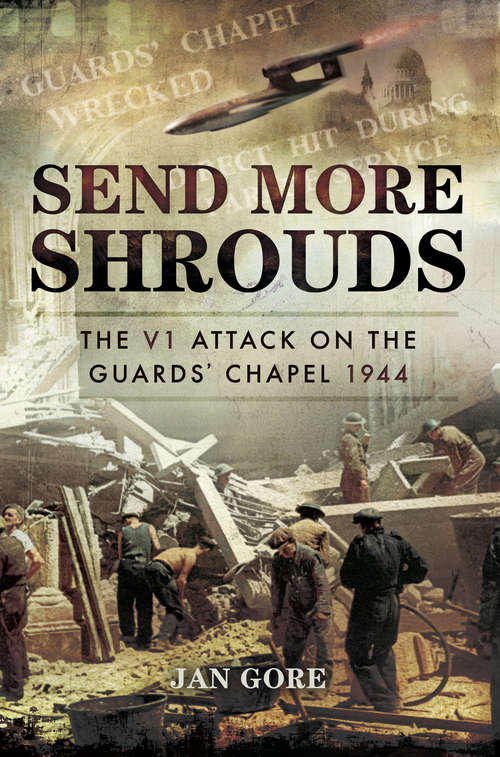 Send More Shrouds: The V1 Attack on the Guards' Chapel 1944