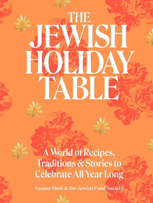 Book cover of The Jewish Holiday Table: A World of Recipes, Traditions & Stories to Celebrate All Year Long